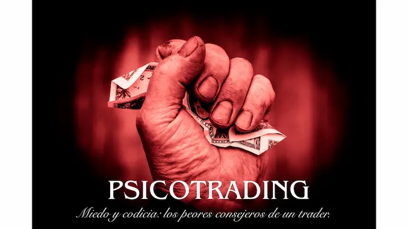 Psicotrading: miedo y codicia, los peores consejeros de un trader.